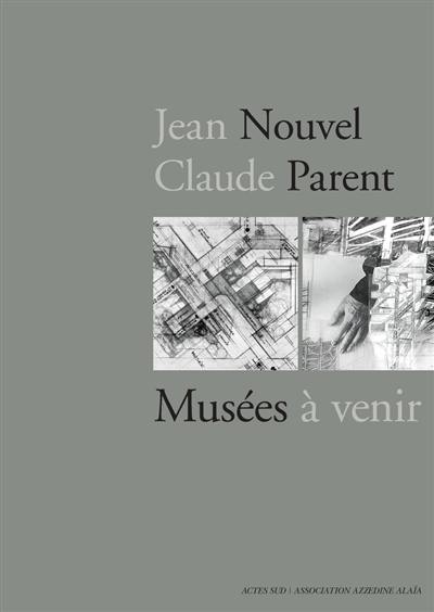 Jean Nouvel-Claude Parent : musées à venir