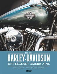 Harley-Davidson : une légende américaine : 120 ans