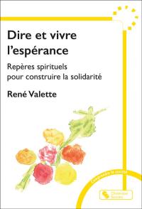 Dire et vivre l'espérance : repères spirituels pour construire la solidarité