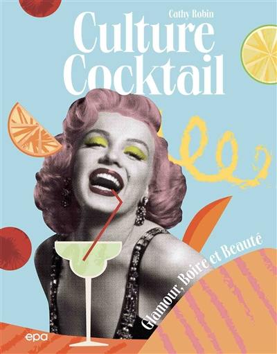 Culture cocktail : glamour, boire et beauté