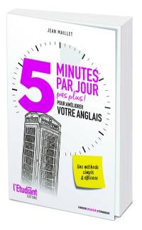 5 minutes par jour, pas plus ! : pour améliorer votre anglais