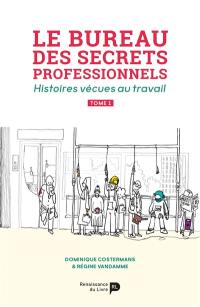 Le bureau des secrets professionnels : histoires vécues au travail. Vol. 1