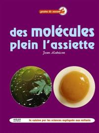 Des molécules plein l'assiette : la cuisine par les sciences expliquée aux enfants