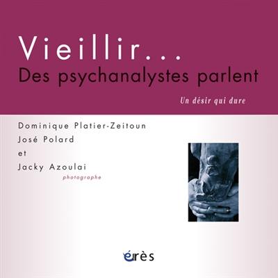 Vieillir... : des psychanalystes parlent : un désir qui dure