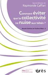 Recueil d'articles de l'Institut Pikler. Vol. 4. Comment éviter que la collectivité ne nuise aux bébés ?