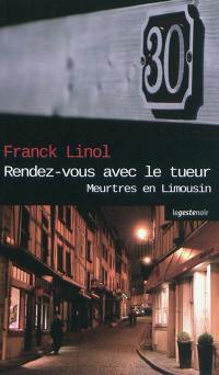 Meurtres en Limousin. Rendez-vous avec le tueur