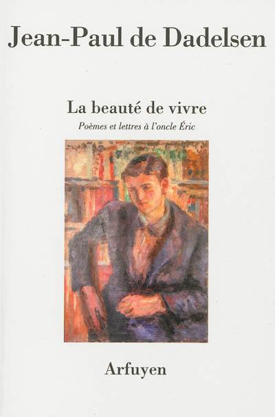 La beauté de vivre : poèmes et lettres à l'oncle Eric