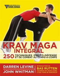 Krav maga intégral : 250 techniques d'auto-défense et de combat au corps-à-corps