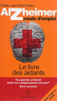 Alzheimer, mode d'emploi : le livre des aidants