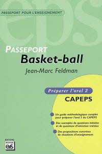 Basket-ball : CAPEPS externe, épreuve d'admission orale 2, méthodologie et contenus : un guide méthodologique complet pour préparer l'oral 2 du CAPEPS, des exemples de questions initiales et de questions d'entretien traités, des propositions concrètes de situations d'enseignement