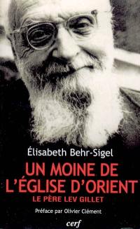 Lev Gillet, un moine de l'Eglise d'Orient : un libre croyant universaliste, évangélique et mystique