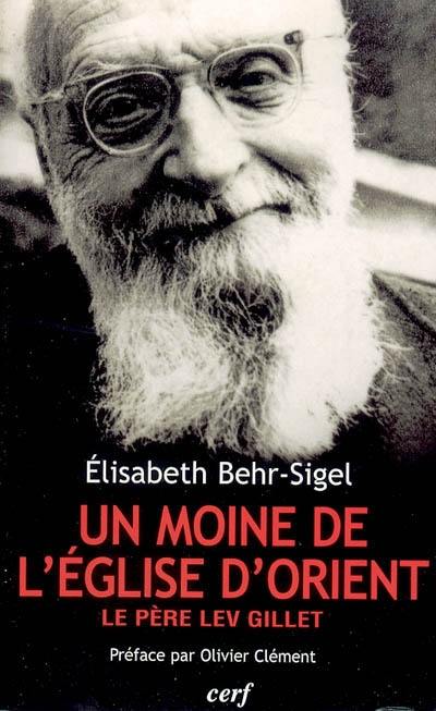 Lev Gillet, un moine de l'Eglise d'Orient : un libre croyant universaliste, évangélique et mystique