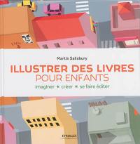 Illustrer des livres pour enfants : imaginer, créer, se faire éditer