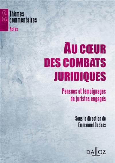 Au coeur des combats juridiques : pensées et témoignages de juristes engagés