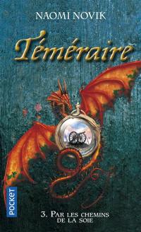 Téméraire. Vol. 3. Par les chemins de la soie