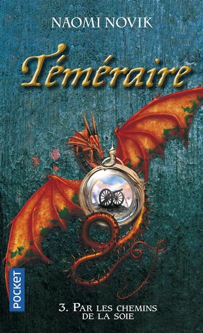 Téméraire. Vol. 3. Par les chemins de la soie