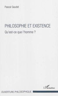 Philosophie et existence : qu'est-ce que l'homme ?