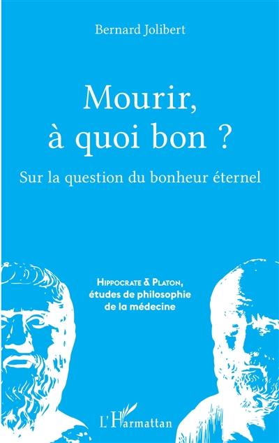 Mourir, à quoi bon ? : sur la question du bonheur éternel