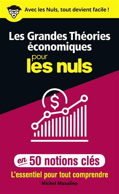 Les grandes théories économiques pour les nuls en 50 notions clés : l'essentiel pour tout comprendre