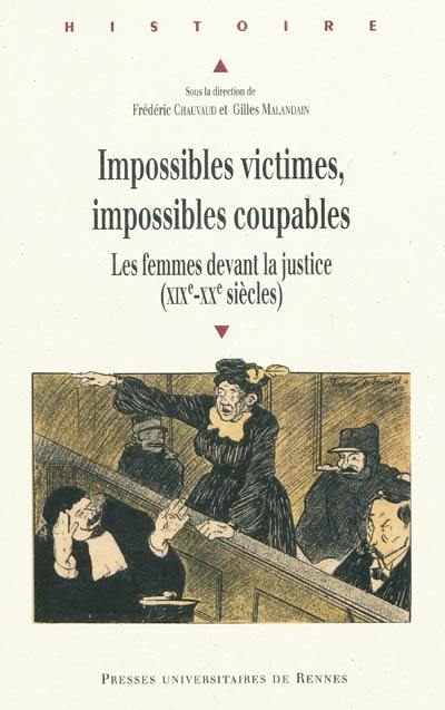 Impossibles victimes, impossibles coupables : les femmes devant la justice (XIXe-XXe siècles)