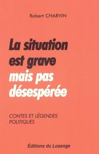 La situation est grave mais pas désespérée : contes et légendes politiques