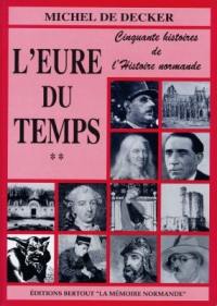 L'Eure du temps. Vol. 2. Cinquante histoires de l'histoire normande