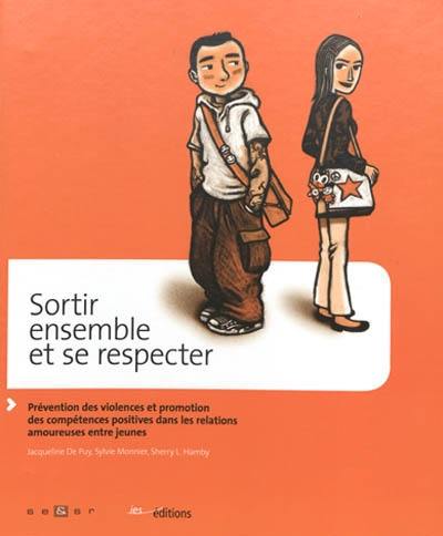 Sortir ensemble et se respecter : prévention des violences et promotion des compétences positives dans les relations amoureuses entre jeunes