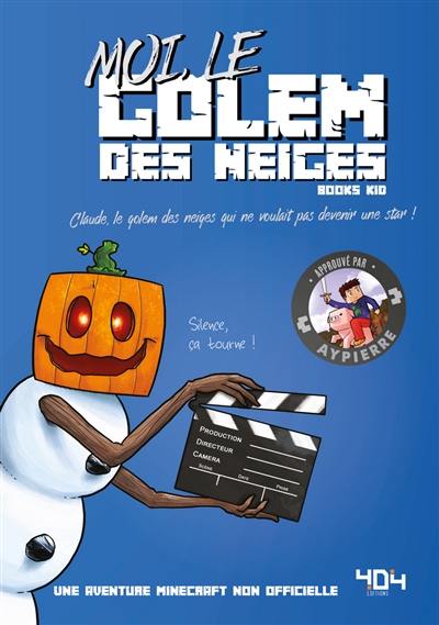 La vie secrète des monstres. Moi, le golem des neiges : Claude, le golem des neiges qui ne voulait pas devenir une star ! : une aventure Minecraft non officielle