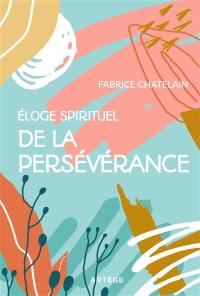 Eloge spirituel de la persévérance