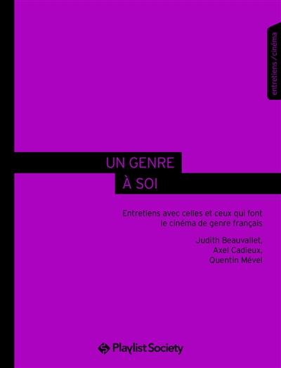 Un genre à soi : entretiens avec celles et ceux qui font le cinéma de genre français : entretiens, cinéma