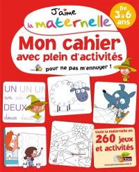 J'aime la maternelle : mon cahier avec plein d'activités pour ne pas m'ennuyer ! : de 3 à 6 ans