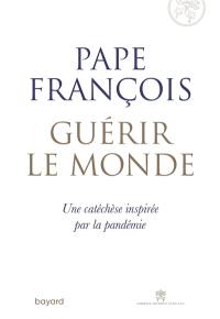 Guérir le monde : une catéchèse inspirée par la pandémie