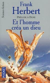 Et l'homme créa un Dieu : prélude à Dune