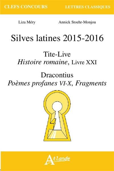 Silves latines 2015-2016 : Tite-Live, Histoire romaine, livre XXI ; Dracontius, Poèmes profanes VI-X, fragments