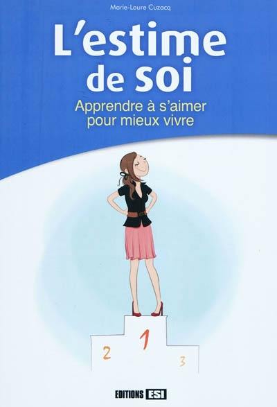 L'estime de soi : apprendre à s'aimer pour mieux vivre