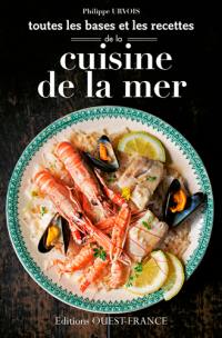 Toutes les bases et les recettes de la cuisine de la mer : choisir, préparer, savourer