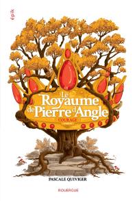 Le royaume de Pierre d'Angle. Vol. 4. Courage