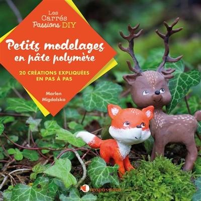 Petits modelages en pâte polymère : 20 créations expliquées en pas à pas