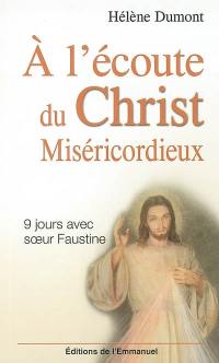 A l'écoute du Christ miséricordieux : 9 jours avec soeur Faustine