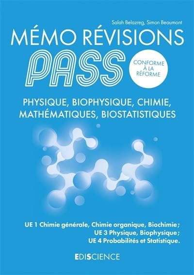 Mémo révisions Pass, conforme à la réforme : physique, biophysique, chimie, mathématiques, biostatistiques : UE1 chimie générale, chimie organique, biochimie ; UE3 physique, biophysique ; UE4 probabilité et statistique