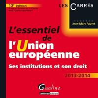 L'essentiel de l'Union européenne : ses institutions et son droit : 2013-2014