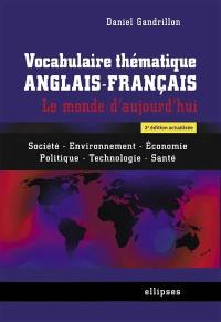 Vocabulaire thématique anglais-français : le monde d'aujourd'hui : société, environnement, économie, politique, technologie, santé