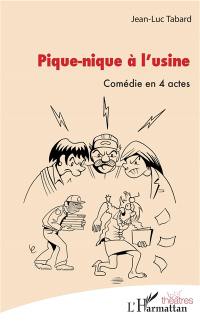 Pique-nique à l'usine : comédie en 4 actes