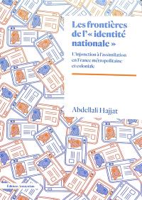 Les frontières de l'identité nationale : l'injonction à l'assimilation en France métropolitaine et coloniale