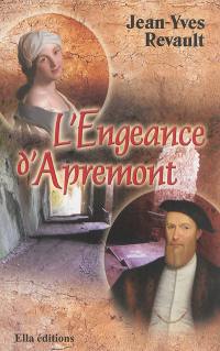 L'engeance d'Apremont ou L'impossible amour de Philippe Chabot de Brion grand amiral de France