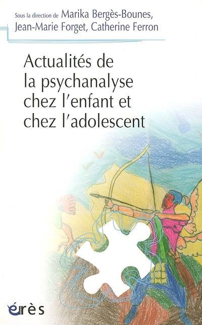 Actualités de la psychanalyse chez l'enfant et chez l'adolescent