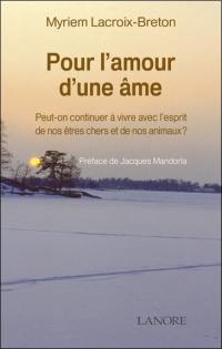 Pour l'amour d'une âme : peut-on continuer à vivre avec l'esprit de nos êtres chers et de nos animaux ?