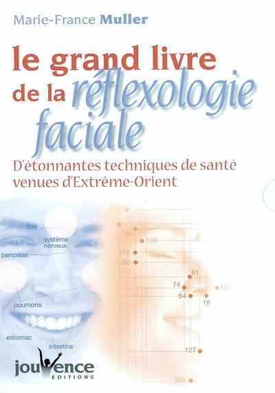 Le grand livre de la réflexologie faciale : détonnantes techniques de santé venues d'Extrême-Orient