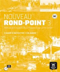 Nouveau rond-point 3, B2 : méthode de français basée sur l'apprentissage par les tâches : cahier d'activités + CD audio