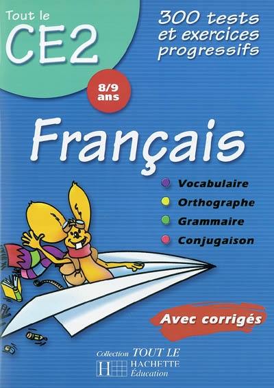 Français, CE2, 8-9 ans : 300 tests et exercices progressifs avec corrigés